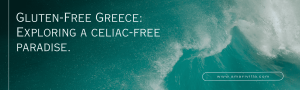 Gluten Free Greece: Exploring a Celiac-Friendly Paradise